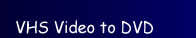 VHS to Video Transfer